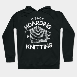 Its Not Hoarding If Its Kniting Hoodie